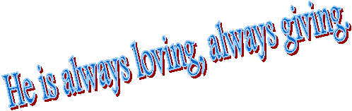He is always loving, always giving.